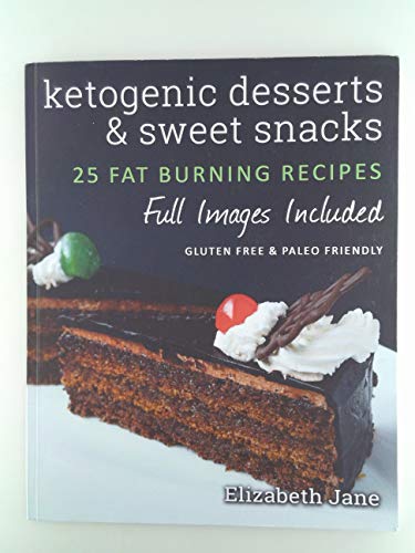 Ketogenic Desserts & Sweet Snacks Cookbook: 20 Delicious Fat Burning Recipes