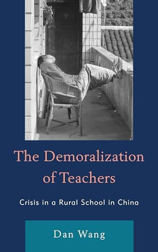The Demoralization of Teachers: Crisis in a Rural School in China (Emerging Perspectives on Education in China) by Dan Wang