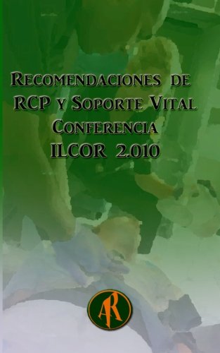 Recomendaciones de RCP y Soporte Vital: Conferencia ILCOR 2010