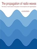 The Propagation of Radio Waves: The Theory of Radio Waves of Low Power in the Ionosphere and Magnetosphere