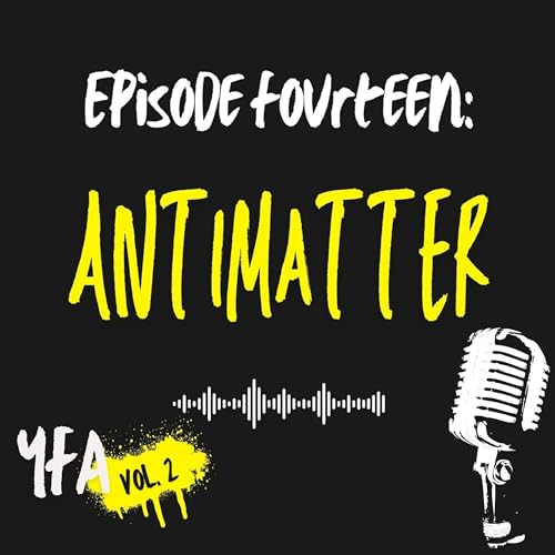 Volume 2 Episode 14 - Antimatter
