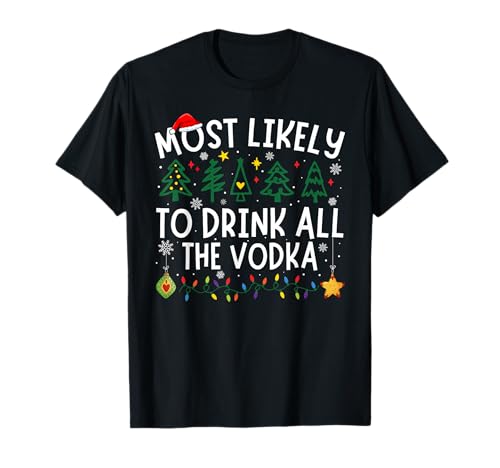 Most Likely To Drink All The Vodka Matching Christmas T-Shirt