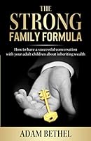 The Strong Family Formula : How to Have a Successful Conversation with Your Adult Children about Inheriting Wealth 1523971150 Book Cover
