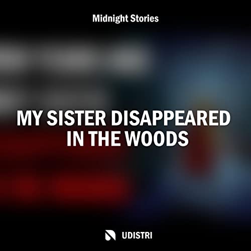 Play My Sister Disappeared In the Woods by Midnight Stories on Amazon Music