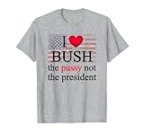 I love bush not the president T-Shirt