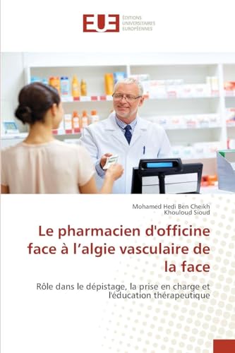 livre Le pharmacien d'officine face à l'algie vasculaire de la face: Rôle dans le dépistage, la prise en charge et l'éducation thérapeutique