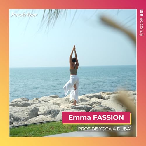 #61 | Emma FASSION - Prof de yoga &agrave; Duba&iuml;