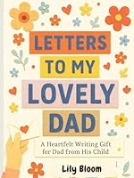 Letters to My Lovely Dad: A Heartfelt Writing Gift for Dad from His Child B0F628KXPG Book Cover