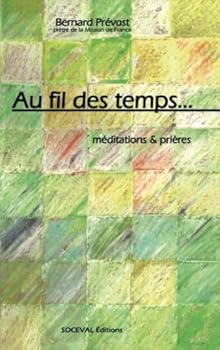 Paperback Au fil des temps...: Méditations et prières [French] Book