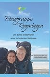Reisegruppe Regenbogen: Die bunte Geschichte einer turbulenten Weltreise