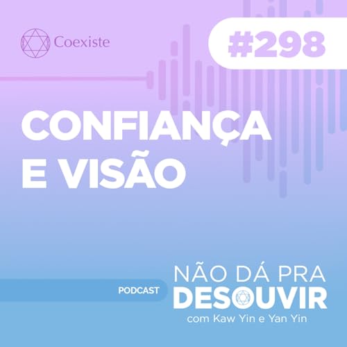 Confian&ccedil;a e Vis&atilde;o #298 | Podcast N&atilde;o D&aacute; Pra Desouvir Titelbild