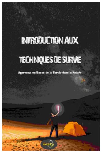 Introduction aux Techniques de Survie: Apprenez les Bases de la Survie dans la Nature (French Edition)