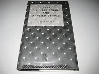 Liberal Utilitarianism and Applied Ethics Liberal Utilitarianism and Applied Ethics book cover