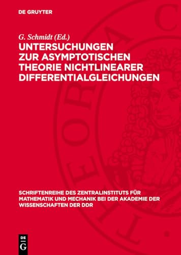Untersuchungen zur asymptotischen Theorie nichtlinearer Differentialgleichungen: DE (Schriftenreihe des Zentralinstituts für Mathematik und Mechanik ... der Wissenschaften der DDR, 26, Band 26)