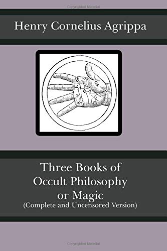 Three Books Of Occult Philosophy Or Magic (Complete And Uncensored Version)
