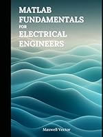MATLAB Fundamentals for Electrical Engineers B0F5PGZHG2 Book Cover