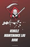  Vehicle Maintenance Log Book: Repairs And Maintenance Record Book for Cars, Trucks, Motorcycles and Other Vehicles with Parts List and Mileage Log. Perfect Gift!