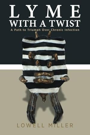 Lyme With a Twist: A Path to Triumph Over Chronic Infection