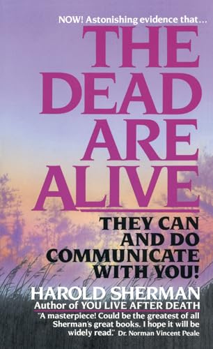 The Dead Are Alive: They Can and Do Communicate... 0449131580 Book Cover