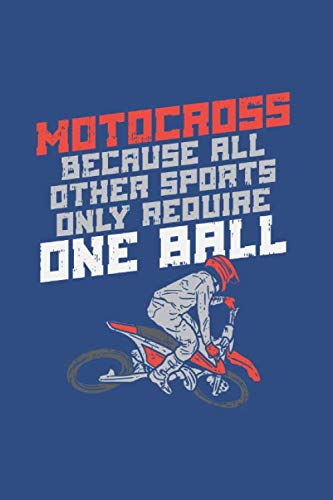 Motocross Because All Other Sports Only Require One Ball: Notebook Compact Half College 6x9“ 120...