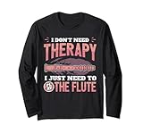 Flötenspieler Flötist Flöte I Ich Brauche Keine Therapie Langarmshirt