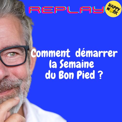 Page de couverture de Happy Work - Bien-être au travail et management bienveillant - REPLAY-Comment démarrer la Semaine du Bon Pied ?