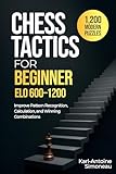 Chess Tactics for Beginner: ELO 600-1200: 1,200 Modern Puzzles to Improve Pattern Recognition, Calculation, and Winning Combinations Move-by-Move (Daily Chess: Beginner to Master Book 1)