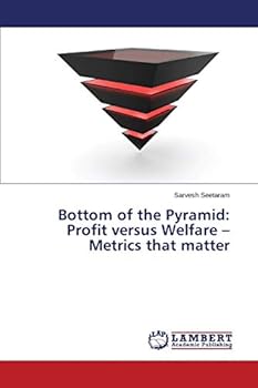Paperback Bottom of the Pyramid: Profit versus Welfare - Metrics that matter Book