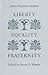Liberty, Equality, Fraternity