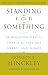 Standing for Something: 10 Neglected Virtues That Will Heal Our Hearts and Homes