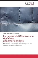 La Guerra del Chaco Como Desafio Al Panamericanismo 3659087645 Book Cover