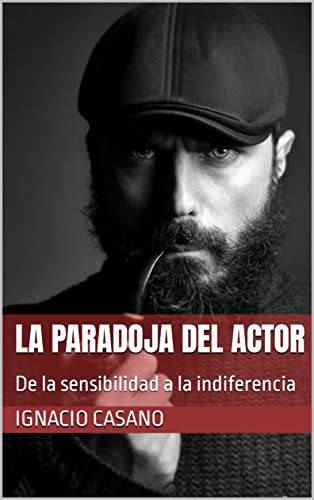 La paradoja del actor : De la sensibilidad a la indiferencia (Spanish Edition)