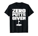 ¡Consigue el tuyo hoy! Zero Putts Gived Funny Golf Camiseta