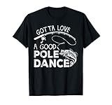 Gotta Love A Good Pole Dance Funny Fishing Gifts T-Shirt