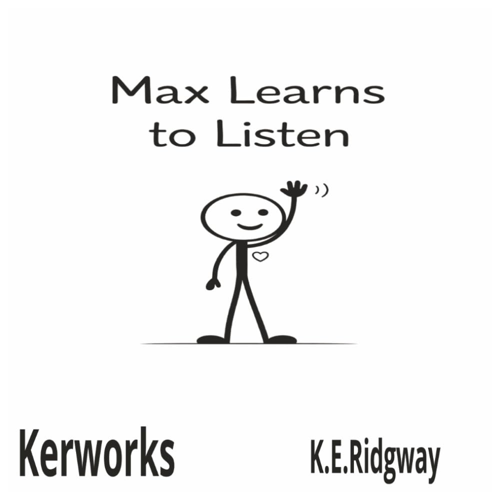 MAX LEARNS TO LISTEN: A Story About Listening and Learning