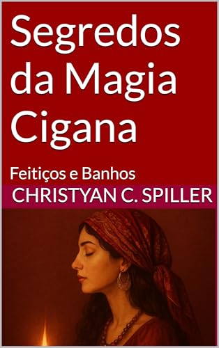 Segredos da Magia Cigana: Feitiços e Banhos