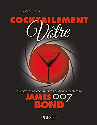 Télécharger Cocktailement vôtre ! - Les recettes de cocktails et boissons préférées de James Bond: Les recet PDF