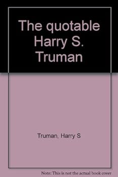 Unknown Binding The quotable Harry S. Truman Book