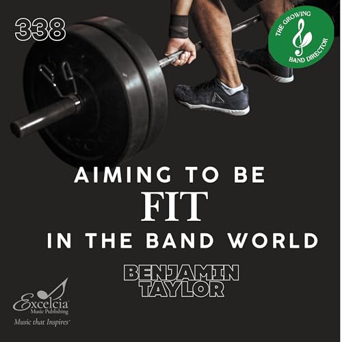 338 Start Where You Are - Aiming to Be Fit In the Band World With Benjamin Taylor