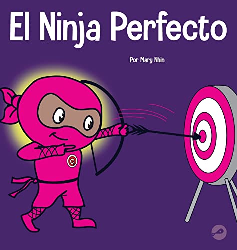 El Ninja Perfecto: Un libro para niños sobre cómo desarrollar una mentalidad de crecimiento (Ninja Life Hacks Spanish) (Spanish Edition)
