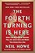 The Fourth Turning Is Here: What the Seasons of History Tell Us about How and When This Crisis Will End
