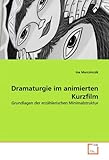 Dramaturgie im animierten Kurzfilm: Grundlagen der erzählerischen Minimalstruktur