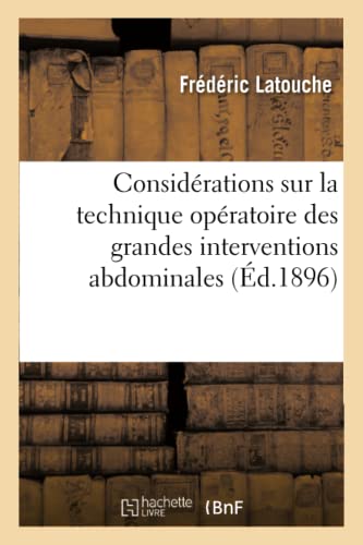 Considérations sur la technique opératoire des grandes interventions abdominales,: hystérectomie abdominale et tumeurs adhérentes du petit bassin: ... drainage vaginal (Sciences) (French Edition)