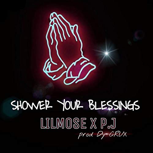 Shower Your Blessings by Lilmose featuring P.j on Amazon Music
