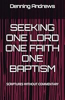 SEEKING ONE LORD ONE FAITH ONE BAPTISM: SCRIPTURES WITHOUT COMMENTARY B0BVSXXRG8 Book Cover