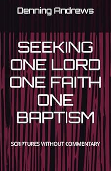 Paperback SEEKING ONE LORD ONE FAITH ONE BAPTISM: SCRIPTURES WITHOUT COMMENTARY Book