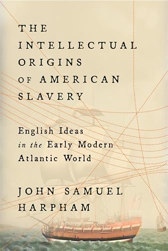 The Intellectual Origins of American Slavery: English Ideas in the Early Modern Atlantic World