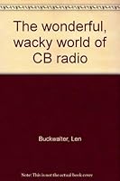 The wonderful, wacky world of CB radio 0448125471 Book Cover