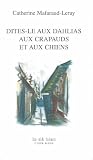 Dites-le aux dahlias, aux chiens et aux crapauds