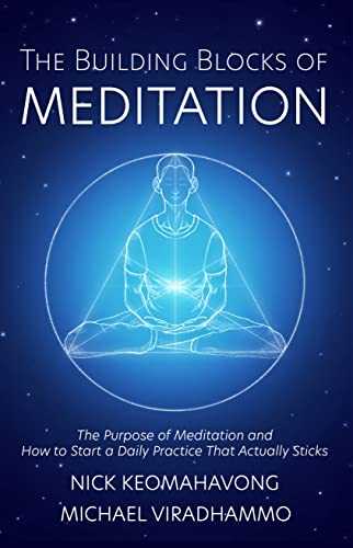 The Building Blocks of Meditation: The Purpose of Meditation and How to Start a Daily Practice That Actually Sticks